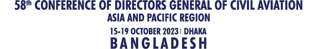 58th CONFERENCE OF DIRECTORS GENERAL OF CIVIL AVIATION,
								ASIA AND PACIFIC REGION, 15-19 October 2023, Dhaka, Bangladesh